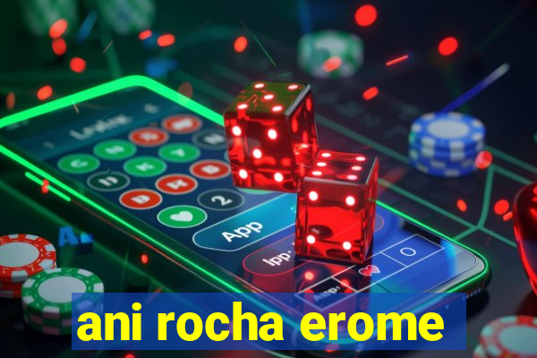 ani rocha erome